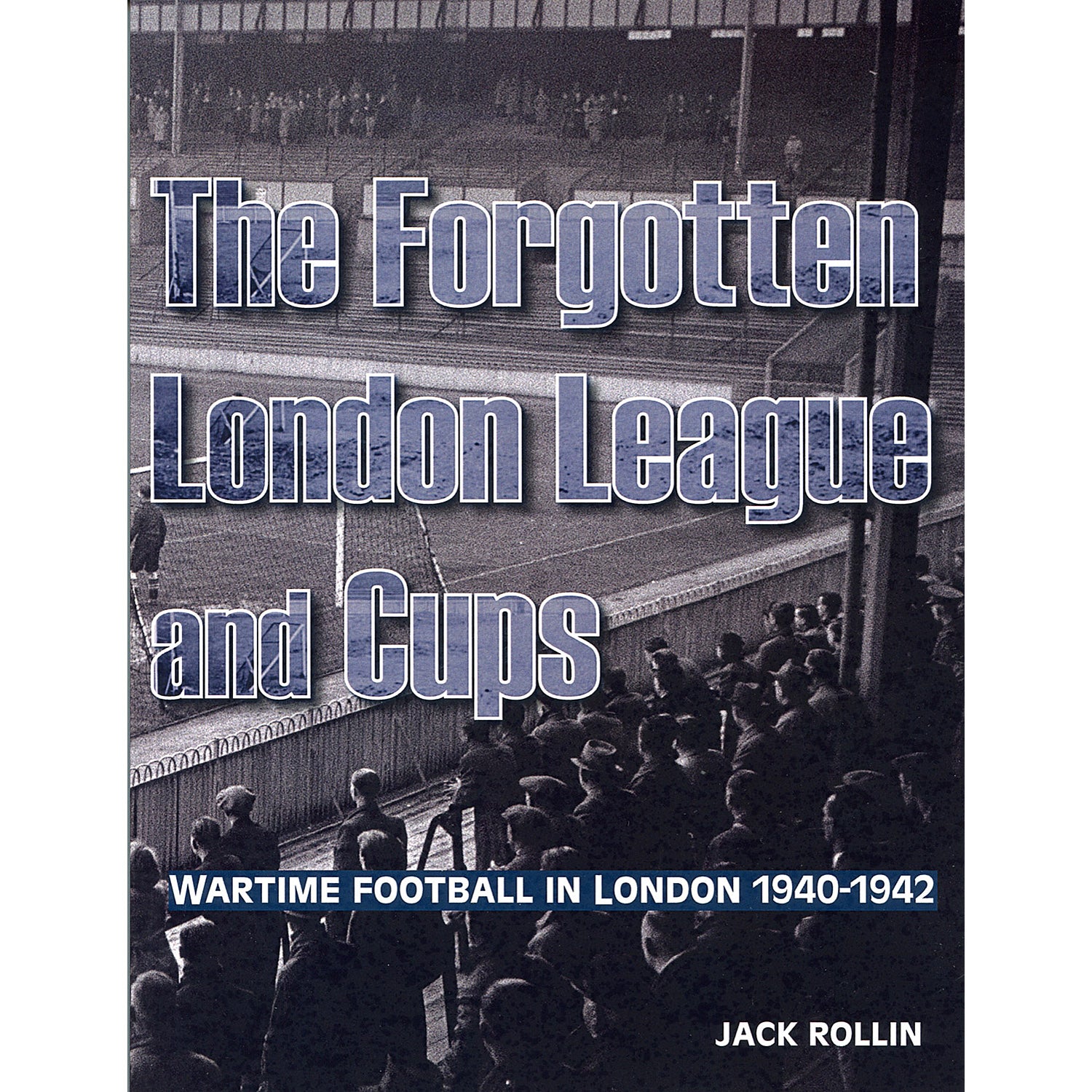 The Forgotten London League and Cups – Wartime Football in London 1940-1942