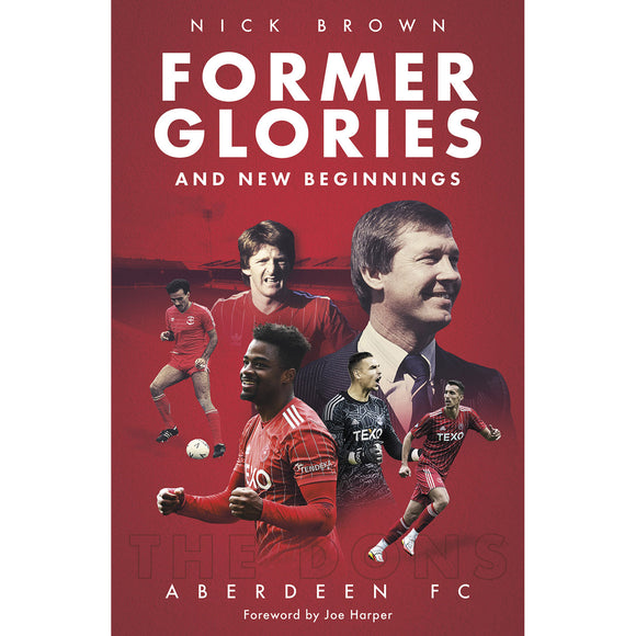 Former Glories and New Beginnings – Aberdeen FC