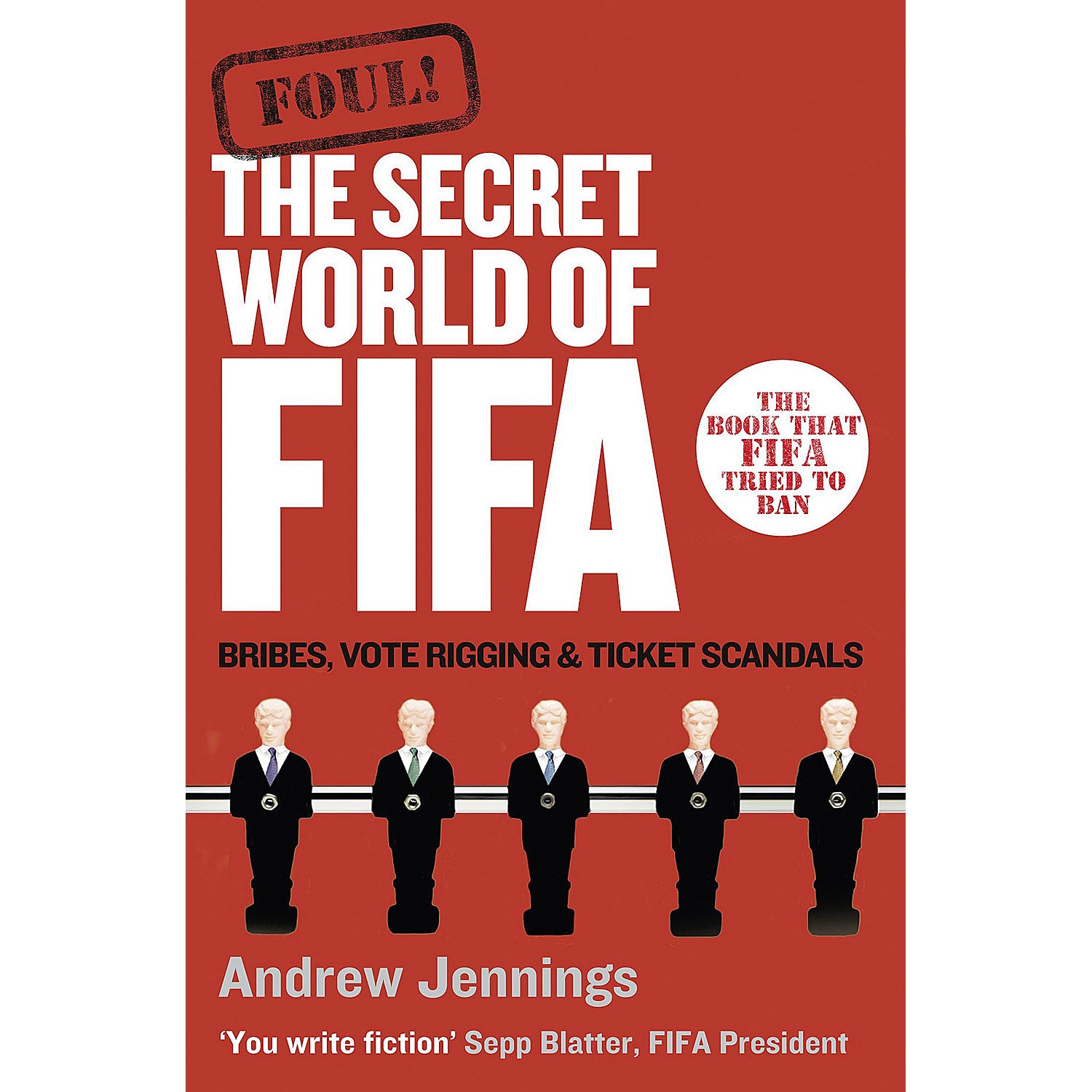Foul! The Secret World of FIFA – Bribes, Vote Rigging and Ticket Scandals