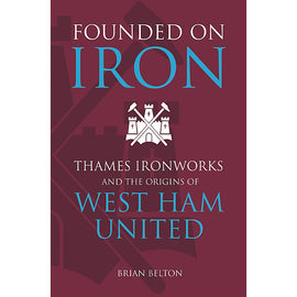 Founded on Iron – Thames Ironworks and the Origins of West Ham United