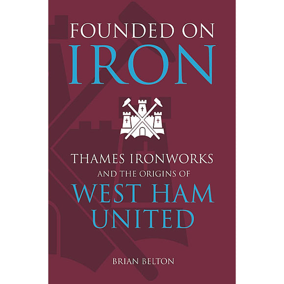 Founded on Iron – Thames Ironworks and the Origins of West Ham United
