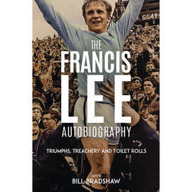 Triumphs, Treachery and Toilet Rolls – The Francis Lee Autobiography