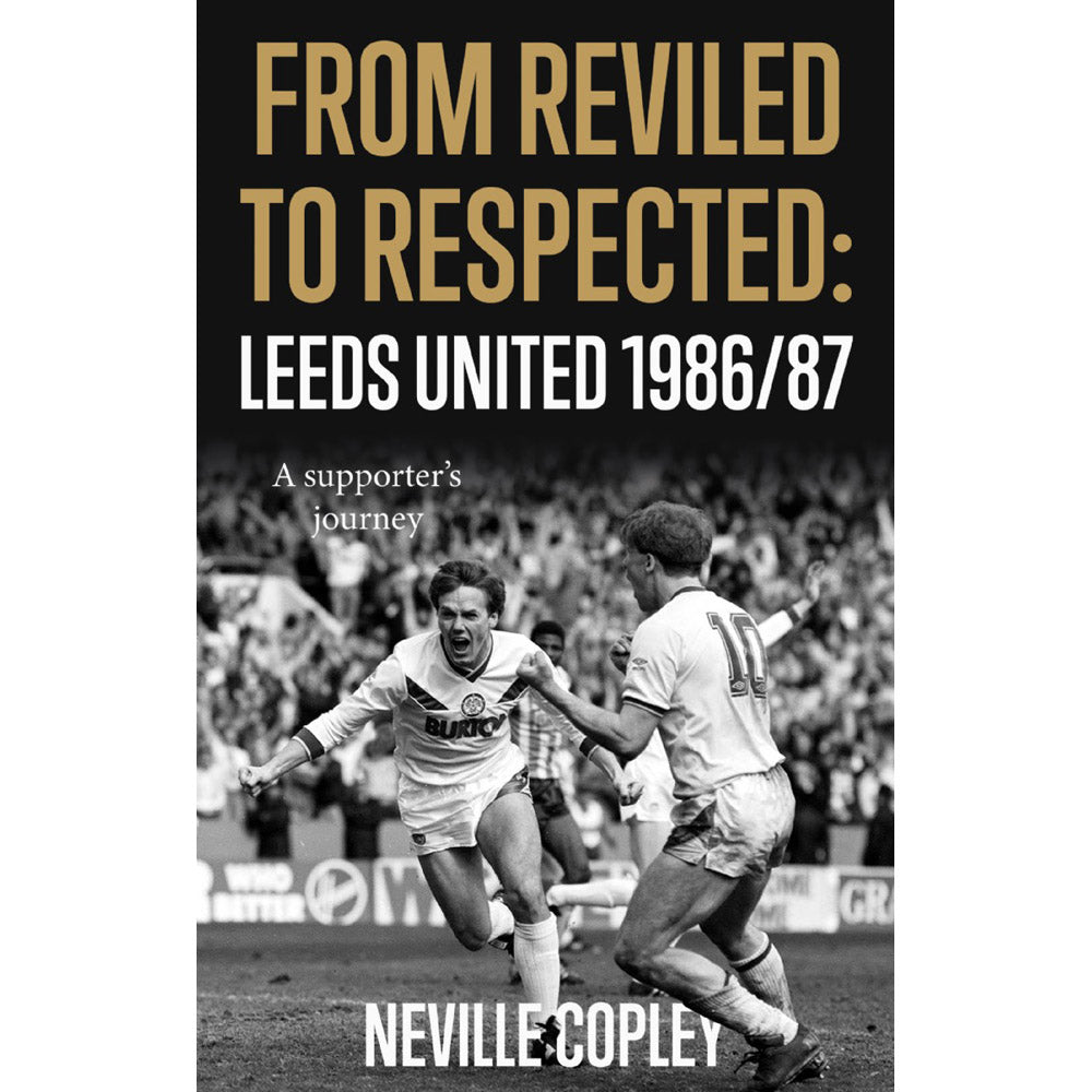 From Reviled to Respected: Leeds United 1986/87 – A supporter's journey