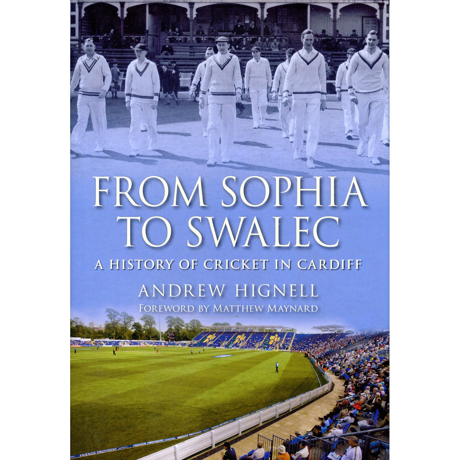 From Sophia to Swalec – A History of Cricket in Cardiff