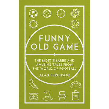 *Funny Old Game – The Most Bizarre and Amusing Tales from the World of Football