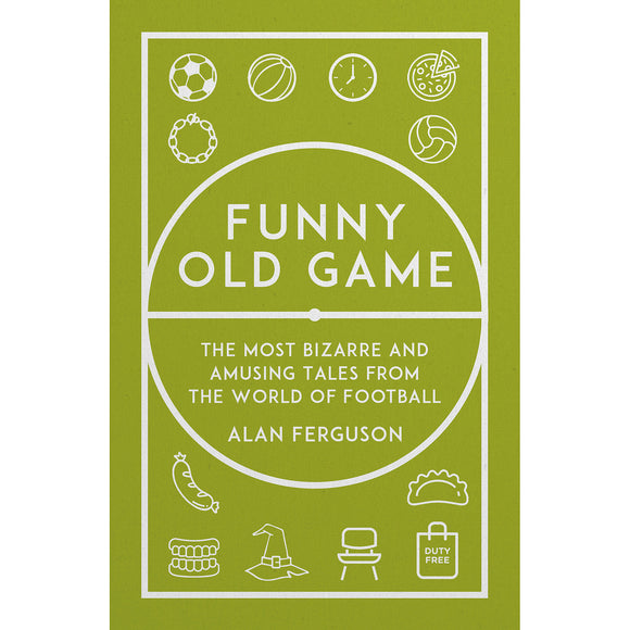 Funny Old Game – The Most Bizarre and Amusing Tales from the World of Football