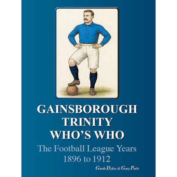 Gainsborough Trinity Who's Who – The Football League Years 1896 to 1912