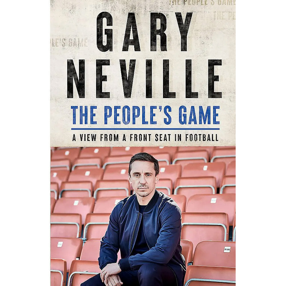 Gary Neville – The People's Game – A View From a Front Seat in Football