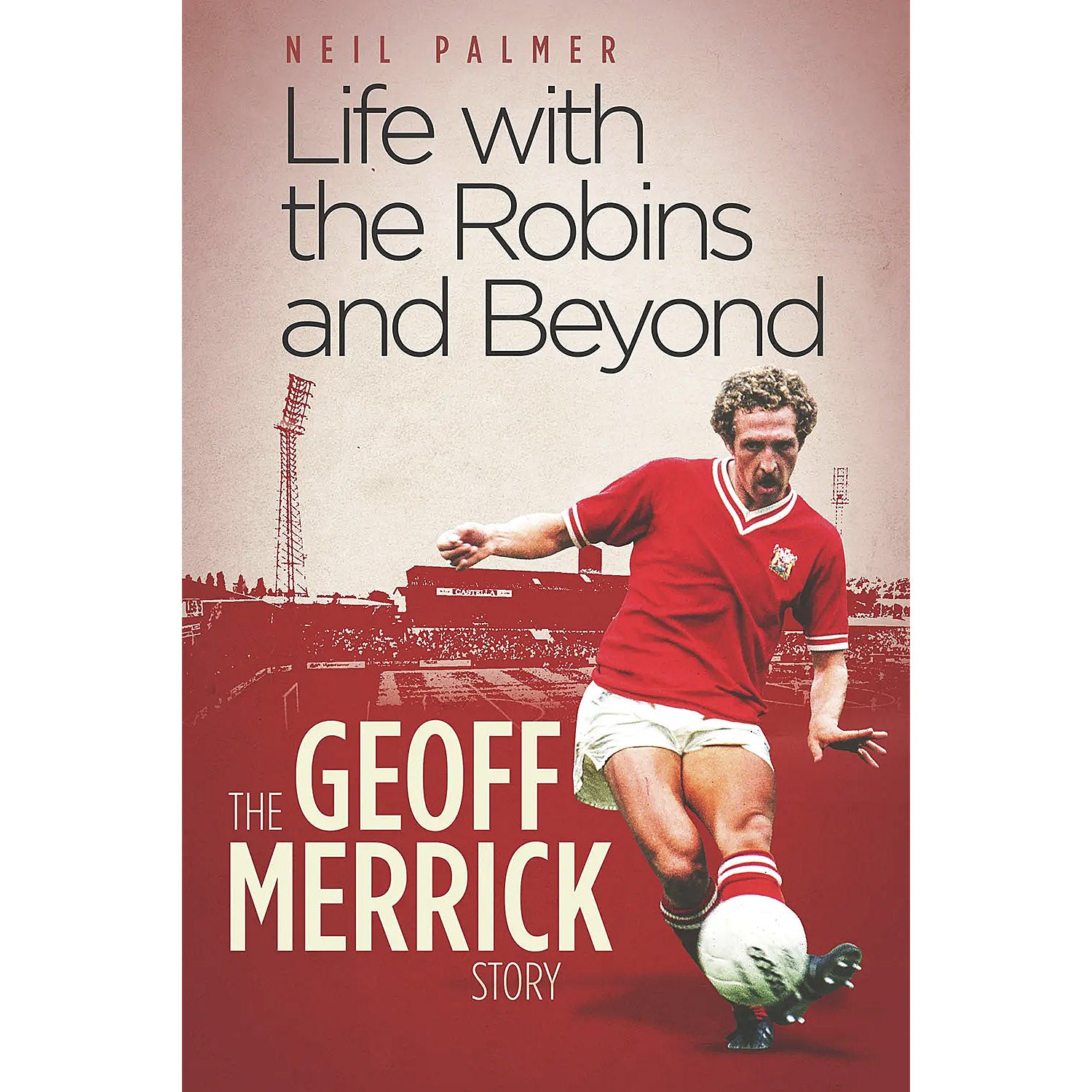 Life with the Robins and Beyond – The Geoff Merrick Story