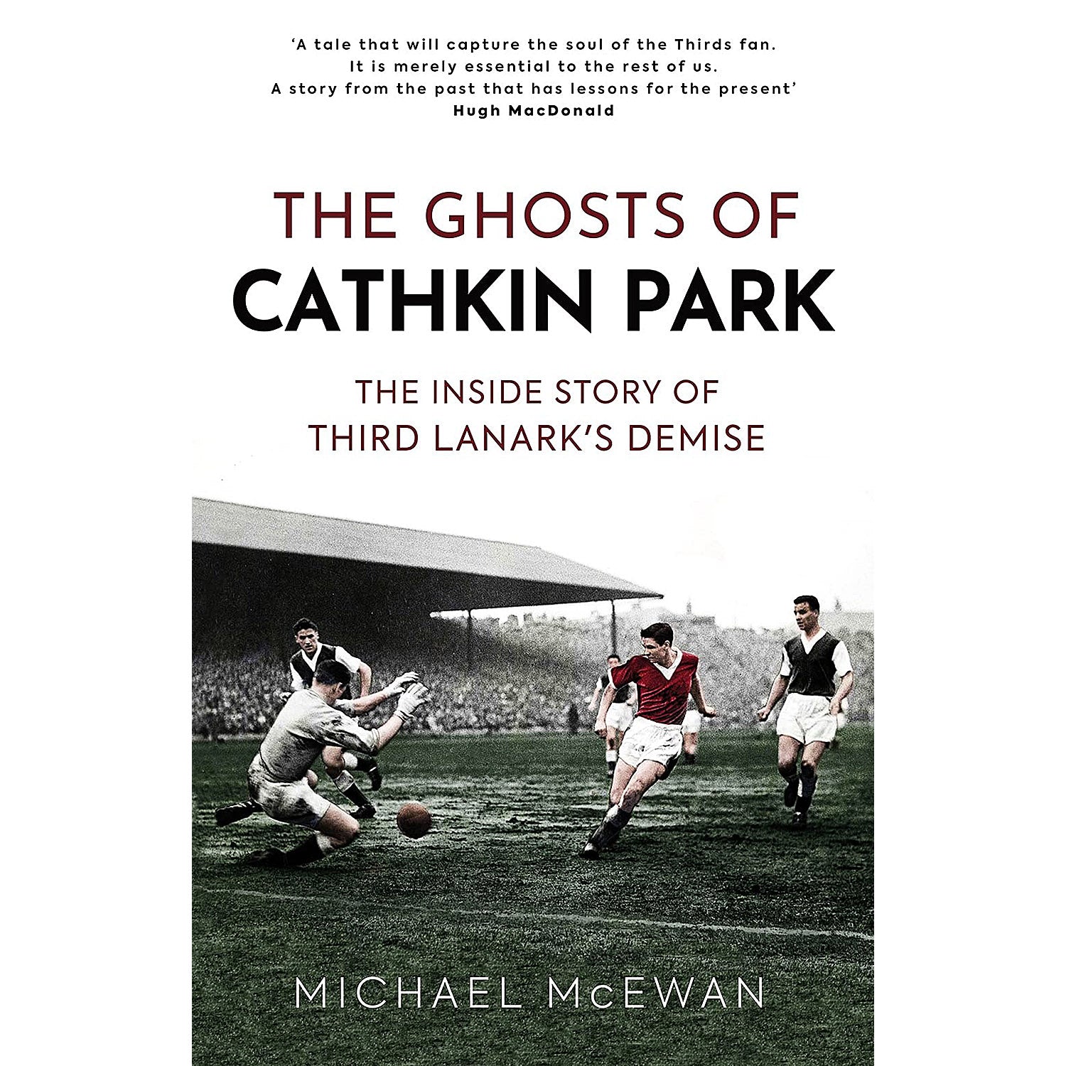The Ghosts of Cathkin Park – The Inside Story of Third Lanark's Demise