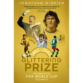 Glittering Prize – The Story of The FIFA World Cup – Volume II – 1982-2002