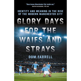 Glory Days for the Waifs and Strays – Identity and Meaning in the Rise of the Modern Manchester City