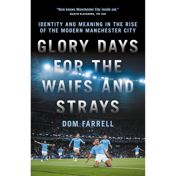 Glory Days for the Waifs and Strays – Identity and Meaning in the Rise of the Modern Manchester City