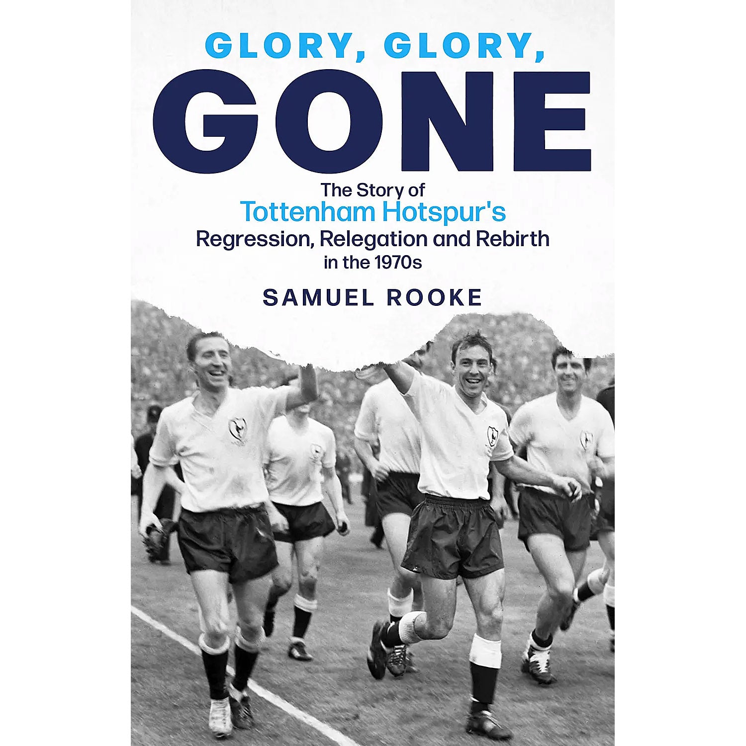 Glory, Glory Gone – The Story of Tottenham Hotspur's Regression, Releg ...