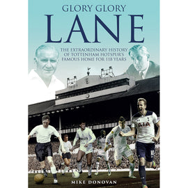 Glory, Glory Lane – The Extraordinary History of Tottenham Hotspur's Home for 118 Years