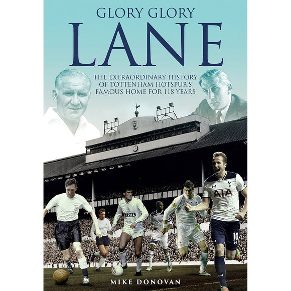 Glory, Glory Lane – The Extraordinary History of Tottenham Hotspur's Home for 118 Years