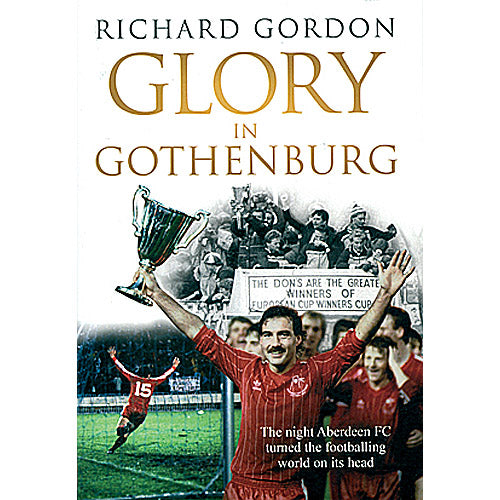 Glory in Gothenburg – The night Aberdeen FC turned the footballing world on its head