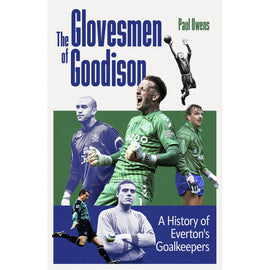 The Glovesmen of Goodison – A History of Everton's Goalkeepers
