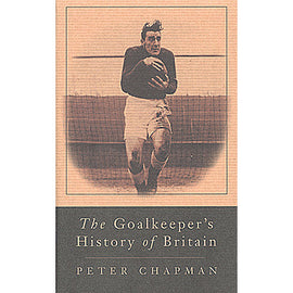 The Goalkeeper's History of Britain
