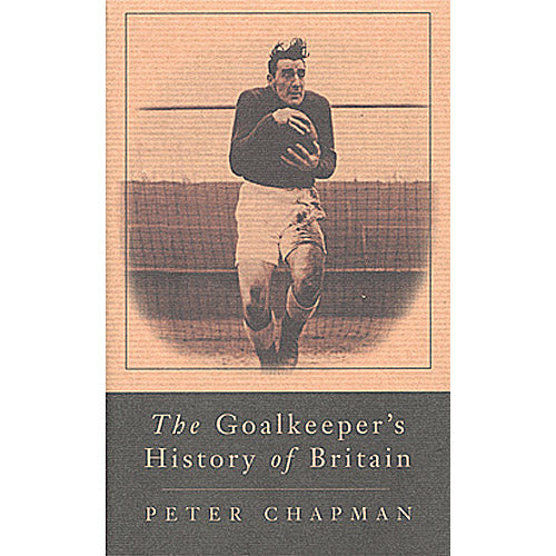 The Goalkeeper's History of Britain