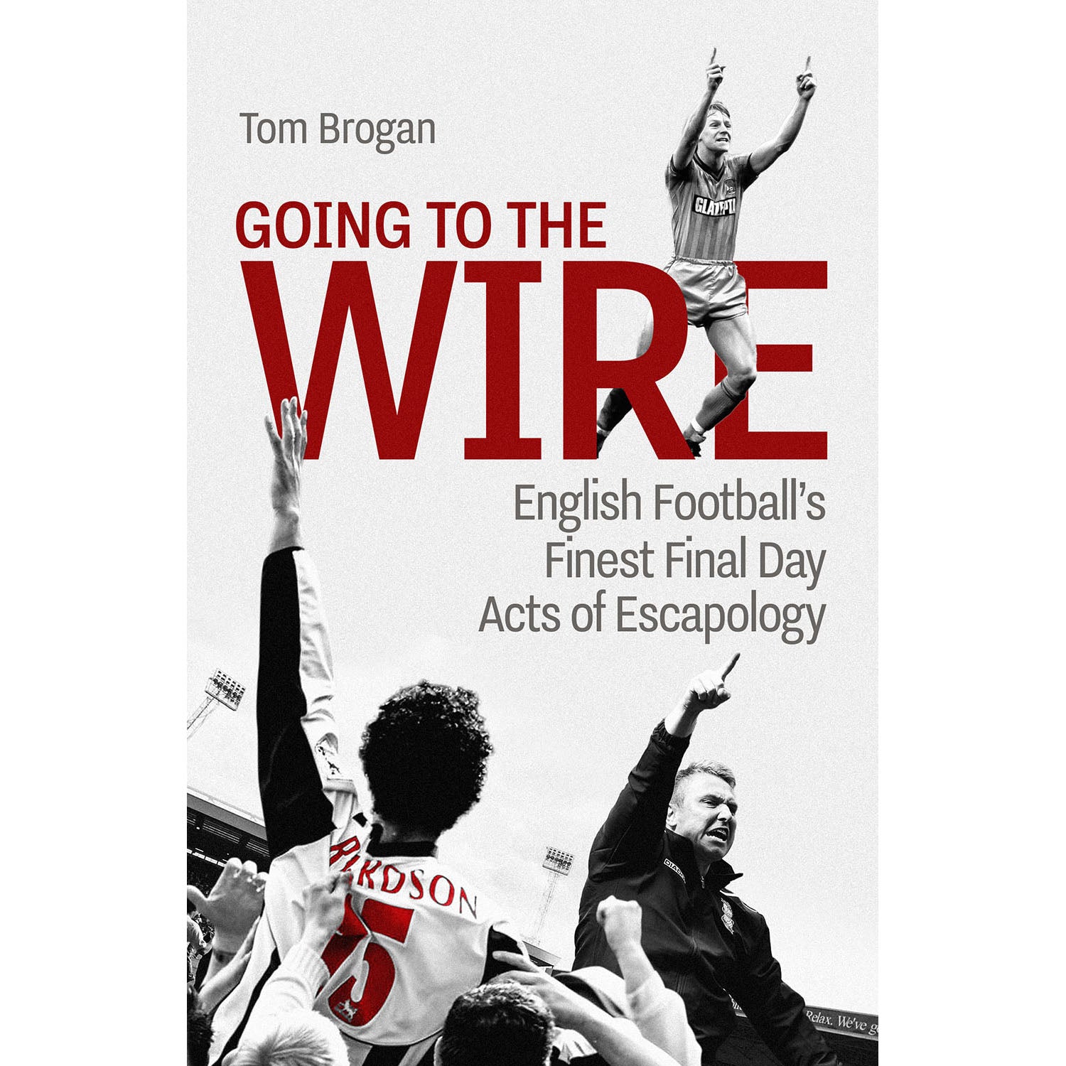 Going to the Wire – English Football's Finest Final Day Acts of Escapology