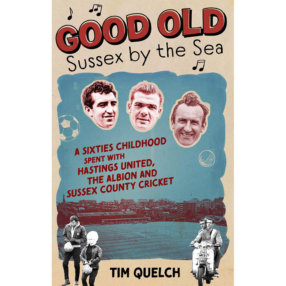 Good Old Sussex by the Sea – A Sixties childhood spent with Hastings United, the Albion and Sussex County Cricket