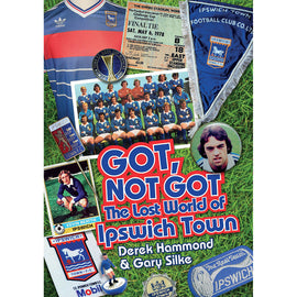 Got, Not Got – The Lost World of Ipswich Town