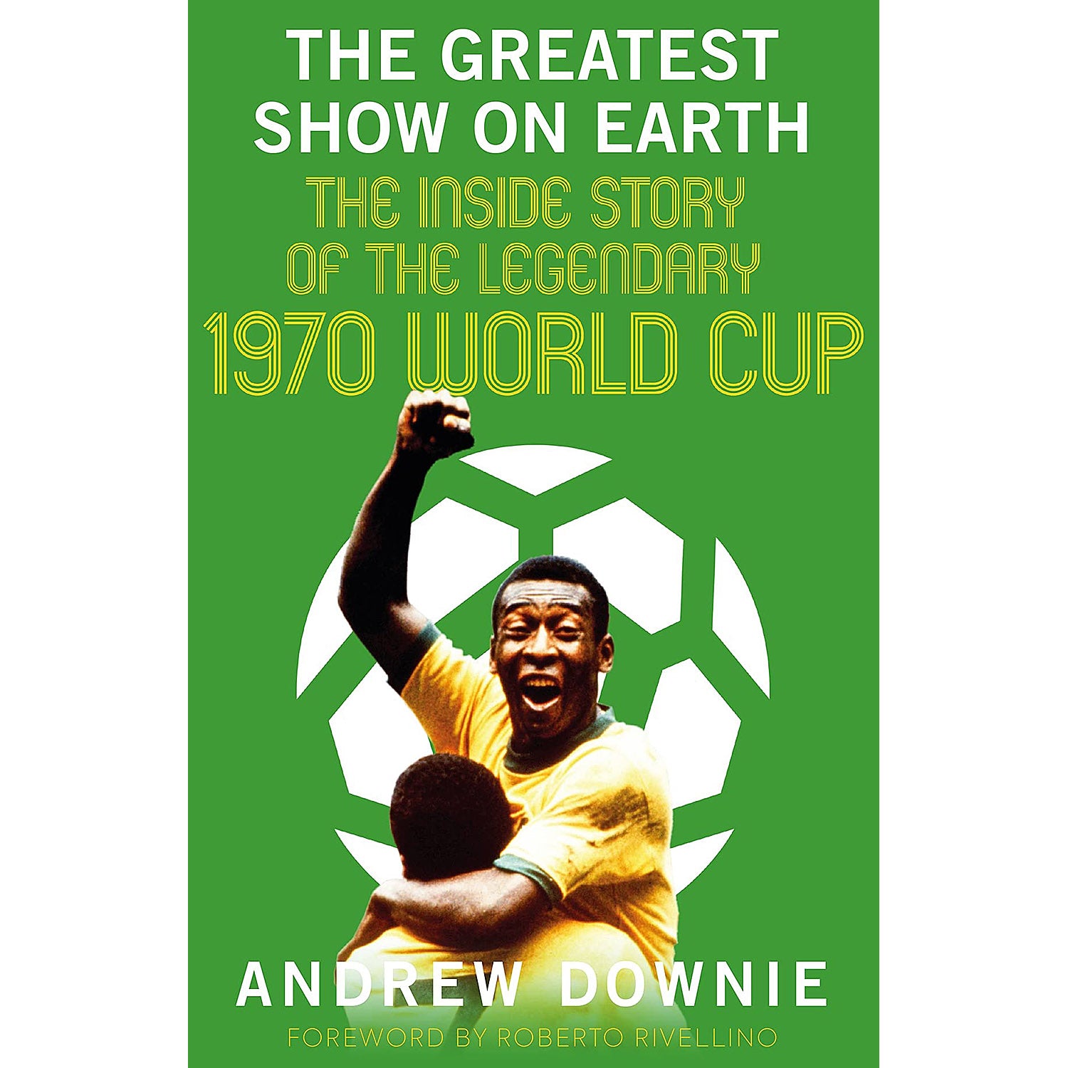 The Greatest Show on Earth – The Inside Story of the Legendary 1970 World Cup