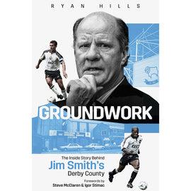 Groundwork – The Inside Story Behind Jim Smith's Derby County