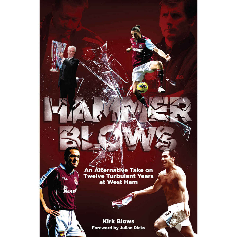 Hammer Blows – An Alternative Take on Twelve Turbulent Years at West Ham