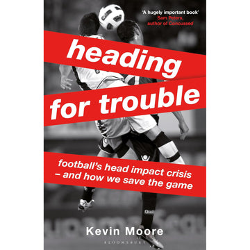 Heading for Trouble – Football’s Head Impact Crisis – And How We Save the Game