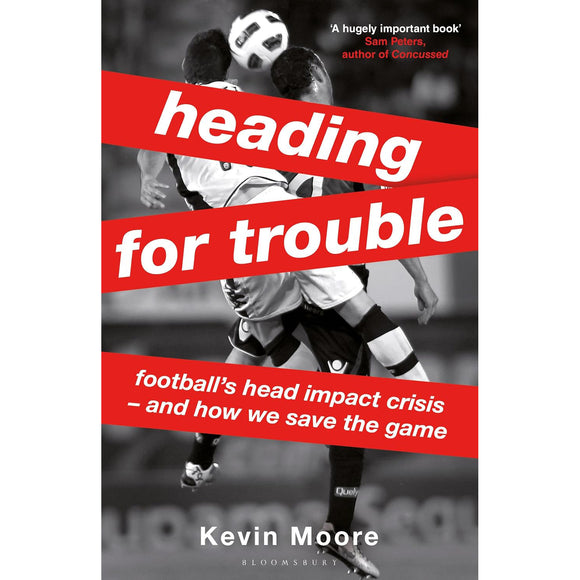 Heading for Trouble – Football’s Head Impact Crisis – And How We Save the Game