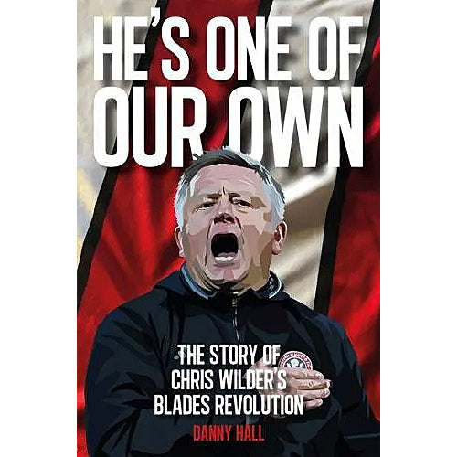 He's One of Our Own – The Story of Chris Wilder's Blades Revolution