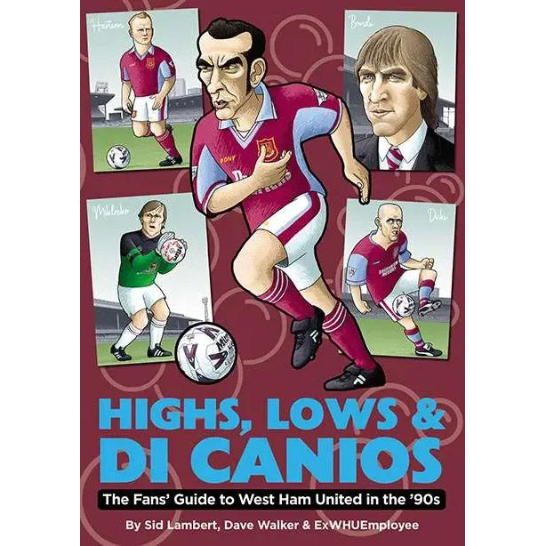 Highs, Lows & Di Canios – The Fan's Guide to West Ham United in the '90s