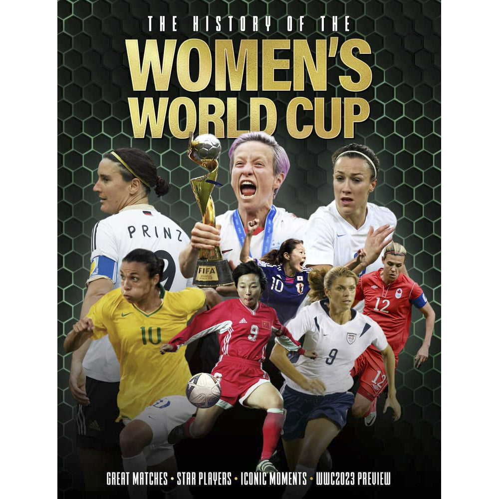 The History of the Women's World Cup – Great Matches – Star Players – Iconic Moments