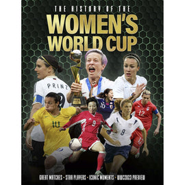 The History of the Women's World Cup – Great Matches – Star Players – Iconic Moments