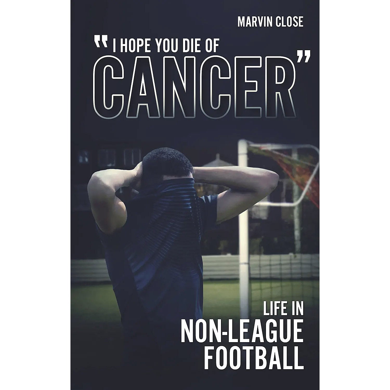 "I Hope You Die of Cancer" – Life in Non-League Football