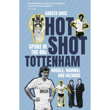Hot Shot Tottenham – Spurs in the 80s – Hoddle, Hummel and Hazards