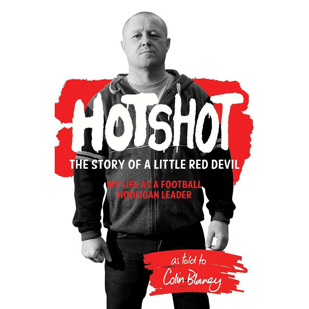 Hotshot – The Story of a Little Red Devil – My Life as a Football Hooligan Leader
