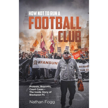 How Not to Run a Football Club – The Inside Story of Blackpool FC