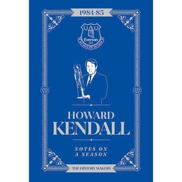 Howard Kendall – Notes on a Season 1984-85 – The History Makers