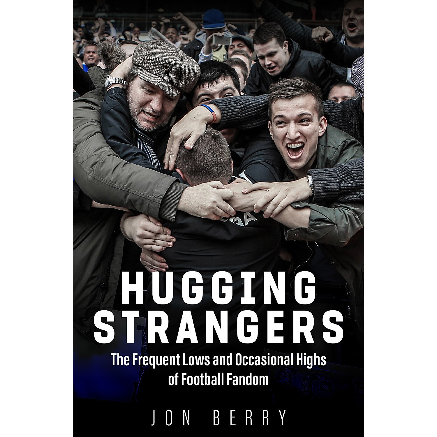 Hugging Strangers – The Frequent Lows and Occasional Highs of Football Fandom