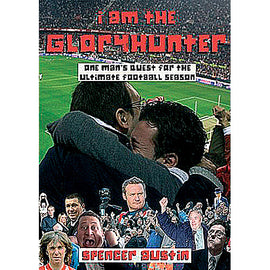 I Am The Gloryhunter – One Man's Quest for the Ultimate Football Season