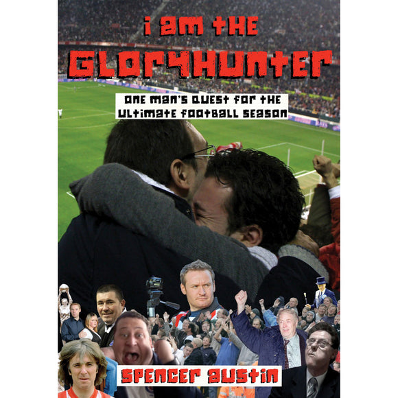I Am The Gloryhunter – One Man's Quest for the Ultimate Football Season