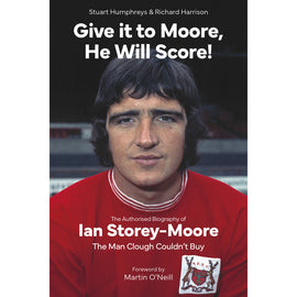 Give it to Moore, He Will Score! – The Authorised Biography of Ian Storey-Moore