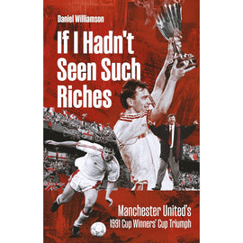 If I Hadn't Seen Such Riches – Manchester United's 1991 Cup Winners' Cup Triumph