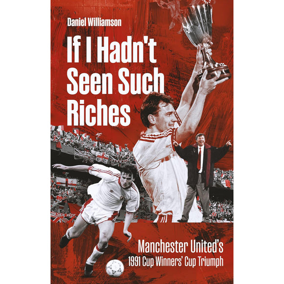If I Hadn't Seen Such Riches – Manchester United's 1991 Cup Winners' Cup Triumph