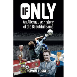 If Only – An Alternative History of the Beautiful Game