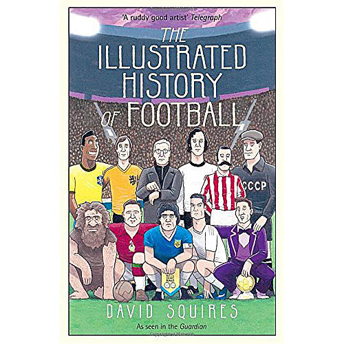 The Illustrated History of Football – David Squires