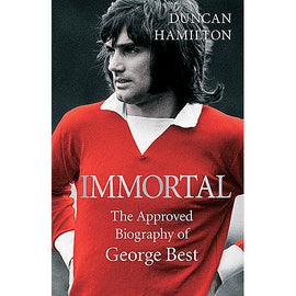 Immortal – The Approved Biography of George Best